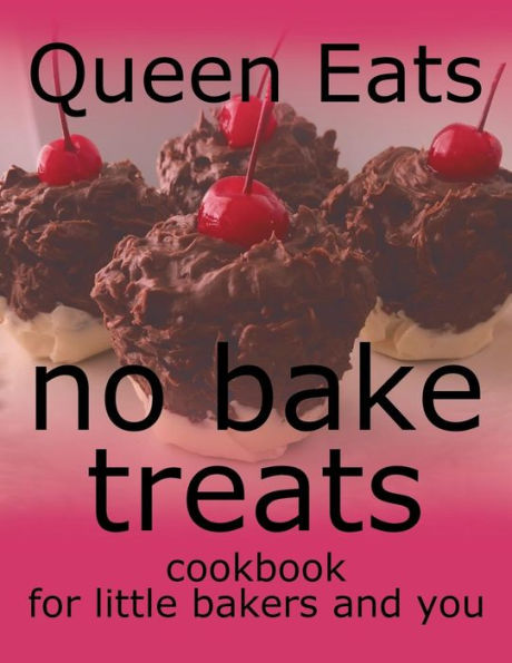 No Bake Treats: Cookbook for Little Bakers and You