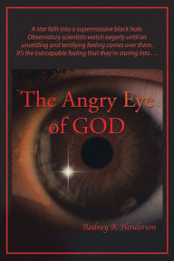Title: The Angry Eye of God, Author: Rodney A Henderson