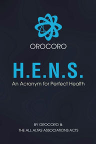 Title: H.E.N.S.: An Acronym for Perfect Health, Author: OROCORO