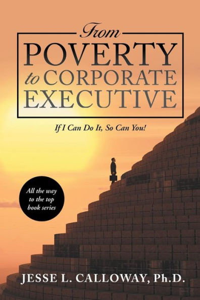 From Poverty to Corporate Executive: If I Can Do It, so You!