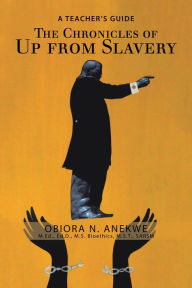 Title: The Chronicles of up from Slavery: A Teacher's Guide, Author: Obiora N. Anekwe