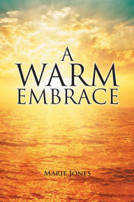 Title: A Warm Embrace, Author: Marie Jones