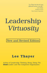 Title: Leadership Virtuosity: New and Revised Edition, Author: Lee Thayer