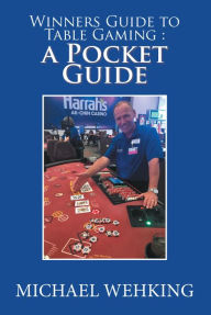 Title: Winners Guide to Table Gaming: a Pocket Guide, Author: Michael Wehking