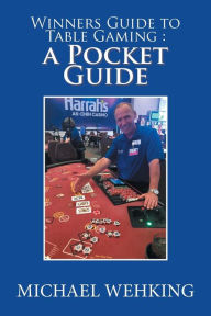 Title: Winners Guide to Table Gaming: a Pocket Guide, Author: Michael Wehking