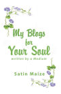 My Blogs for Your Soul: Written by a Medium