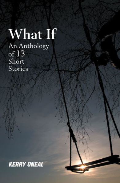 What If--An Anthology of 13 Short Stories