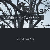 Title: A Walk in the Dark Side, Author: Megan Breeze Afifi