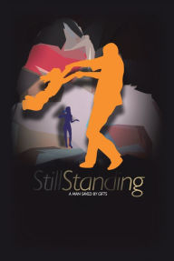 Title: Still Standing: A Man Saved by Gifts, Author: Zay Maxwell