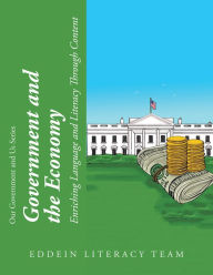 Title: Government and the Economy: Enriching Language and Literacy Through Content, Author: EDDEIN Literacy Team