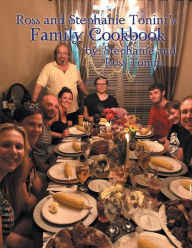 Title: Ross and Stephanie Tonini'S Family Cookbook, Author: Stephanie