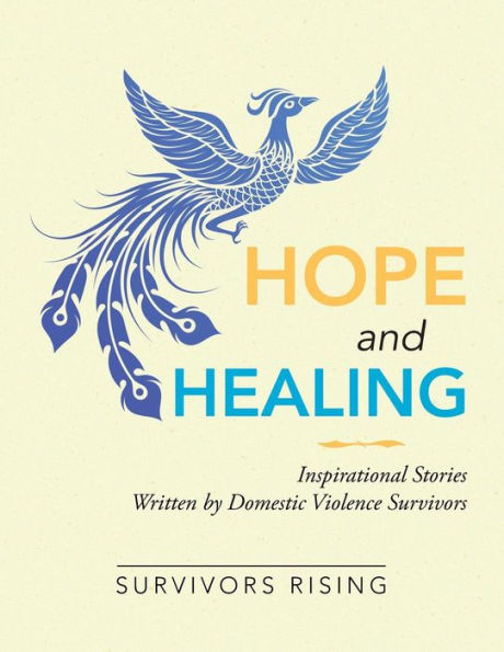 Hope and Healing: Inspirational Stories Written by Domestic Violence Survivors