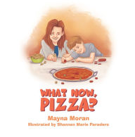 Title: What Now, Pizza?, Author: Mayna Moran