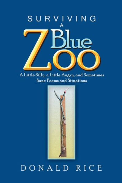 Surviving a Blue Zoo: Little Silly, Angry, and Sometimes Sane Poems Situations