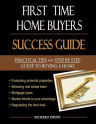 Title: First-Time Home Buyers: Success Guide, Author: Richard Phipps