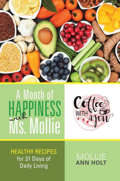 A Month of Happiness with Ms. Mollie: Healthy Recipes for 31 Days Daily Living