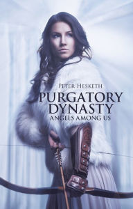 Title: Purgatory Dynasty: Angels Among Us, Author: Peter Hesketh