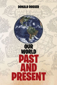 Title: Our World, Past and Present, Author: Donald Rosser