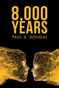 Title: 8,000 Years, Author: Paul A. Dougal