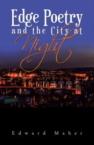 Title: Edge Poetry and the City at Night, Author: Edward Maher