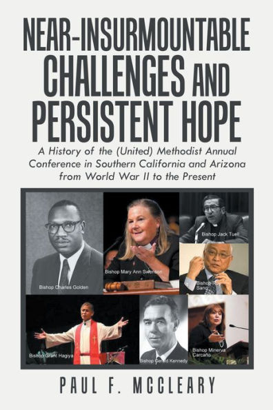 Near-Insurmountable Challenges and Persistent Hope: A History of the (United) Methodist Annual Conference in Southern California and Arizona from World War Ii to the Present