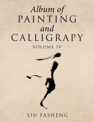 Title: Album of Painting and Calligrapy Volume Iv, Author: Liu Fasheng