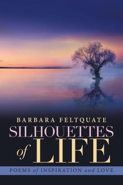 Silhouettes of Life: Poems of Inspiration and Love