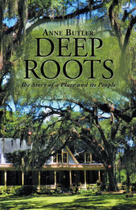 Title: Deep Roots: The Story of a Place and Its People, Author: Anne Butler