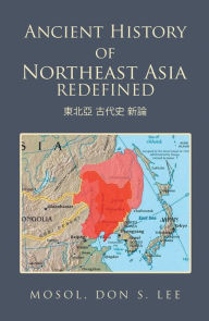 Title: Ancient History of Northeast Asia Redefined: ??? ??? ??, Author: Don S. Lee