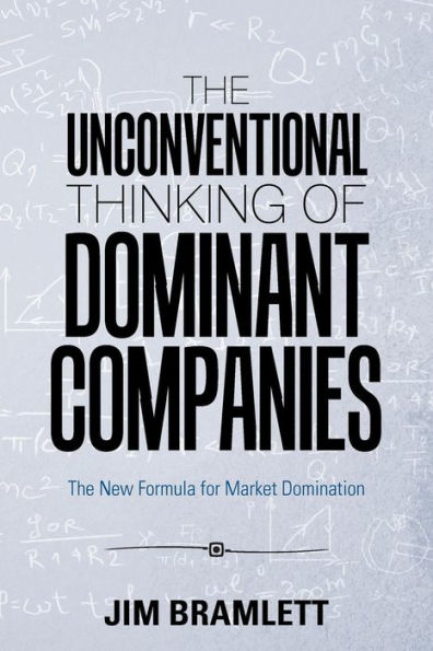 The Unconventional Thinking of Dominant Companies: New Formula for Market Domination
