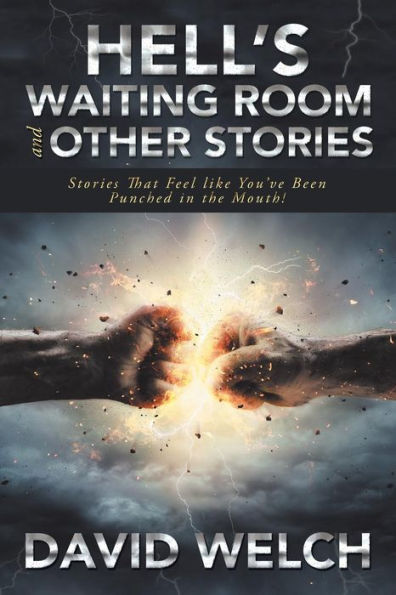 Hell'S Waiting Room and Other Stories: Stories That Feel Like You'Ve Been Punched the Mouth!
