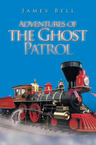 Title: Adventures of the Ghost Patrol, Author: James Bell