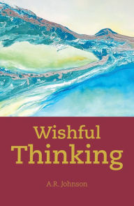 Title: Wishful Thinking, Author: A.R. Johnson