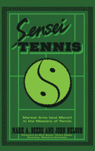 Title: Sensei Tennis: Martial Arts (And More!) in the Mastery of Tennis, Author: Mark A. Beede