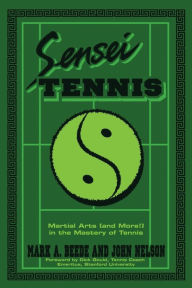 Title: Sensei Tennis: Martial Arts (And More!) in the Mastery of Tennis, Author: Beede&nelson