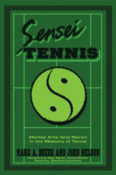 Sensei Tennis: Martial Arts (And More!) the Mastery of Tennis