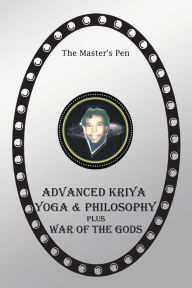 Title: Advanced Kriya Yoga and Philosophy: War of the Gods, Author: The Master's Pen