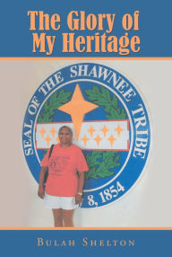 Title: The Glory of My Heritage, Author: Bulah Shelton