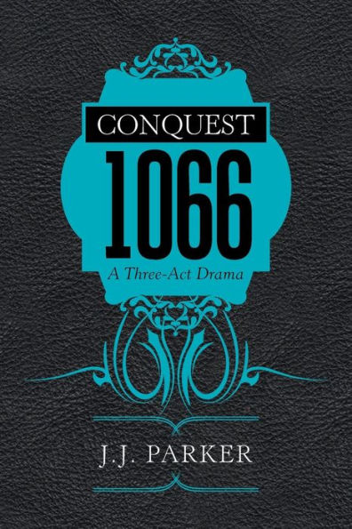 Conquest 1066: A Three-Act Drama