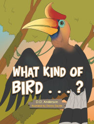 Title: What Kind of Bird . . . ?, Author: D.D. Anderson