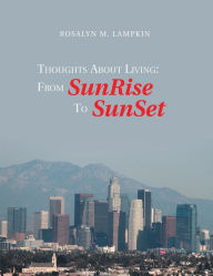 Title: Thoughts About Living: from Sunrise to Sunset, Author: Rosalyn M. Lampkin