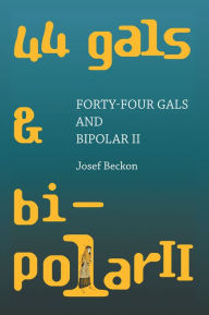 Title: Forty-Four Gals and Bipolar Ii, Author: Josef Beckon