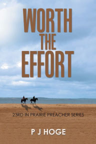 Title: Worth the Effort: 23Rd in Prairie Preacher Series, Author: P J Hoge