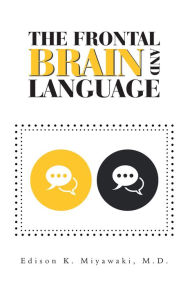 Title: The Frontal Brain And Language, Author: Edison K. Miyawaki M.D.