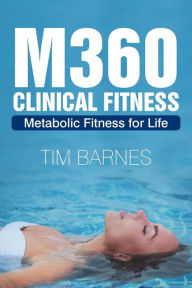 Title: M360 Clinical Fitness: Metabolic Fitness for Life, Author: Tim Barnes