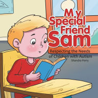 Title: My Special Friend Sam: Respecting the Needs of Children with Autism, Author: Shandra Perry