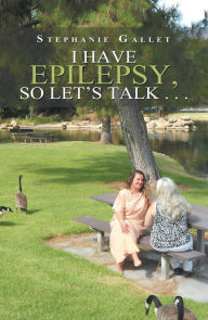 Title: I Have Epilepsy, so Let's Talk . . ., Author: Stephanie Gallet