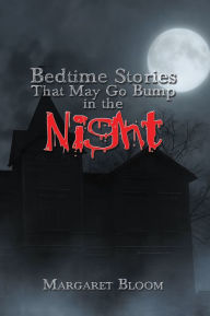 Title: Bedtime Stories That May Go Bump in the Night, Author: Margaret Bloom