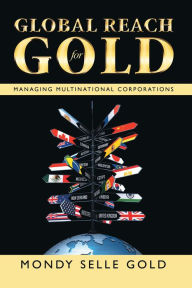Title: Global Reach for Gold: Managing Multinational Corporations, Author: Mondy Selle Gold