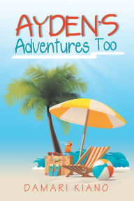 Title: Ayden's Adventures Too, Author: Damari Kiano